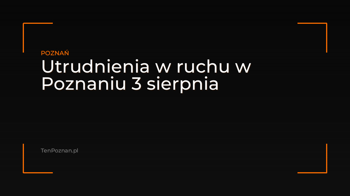 Utrudnienia w ruchu w Poznaniu 3 sierpnia