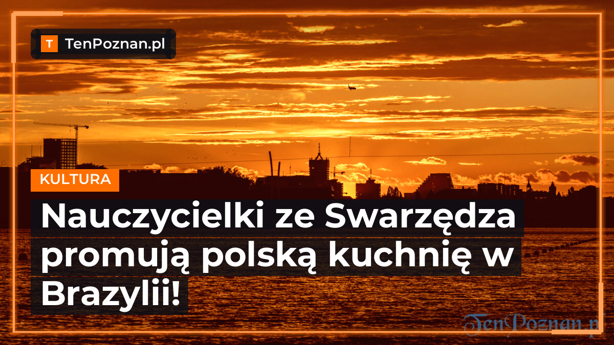 Nauczycielki ze Swarzędza promują polską kuchnię w Brazylii!